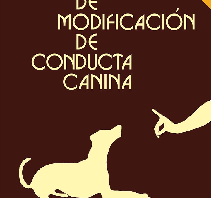 El comportamiento del perro: «Técnicas de modificación de conducta canina»  (6ª edición)